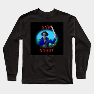 Aye, Robot! Long Sleeve T-Shirt